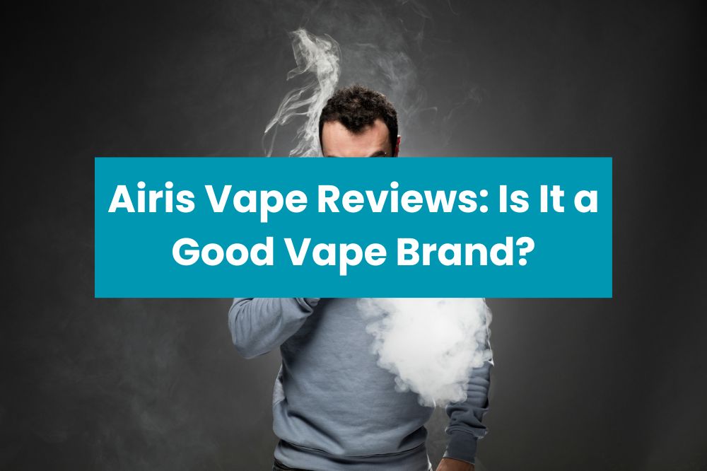 Airis Vape Reviews: Is It a Good Vape Brand