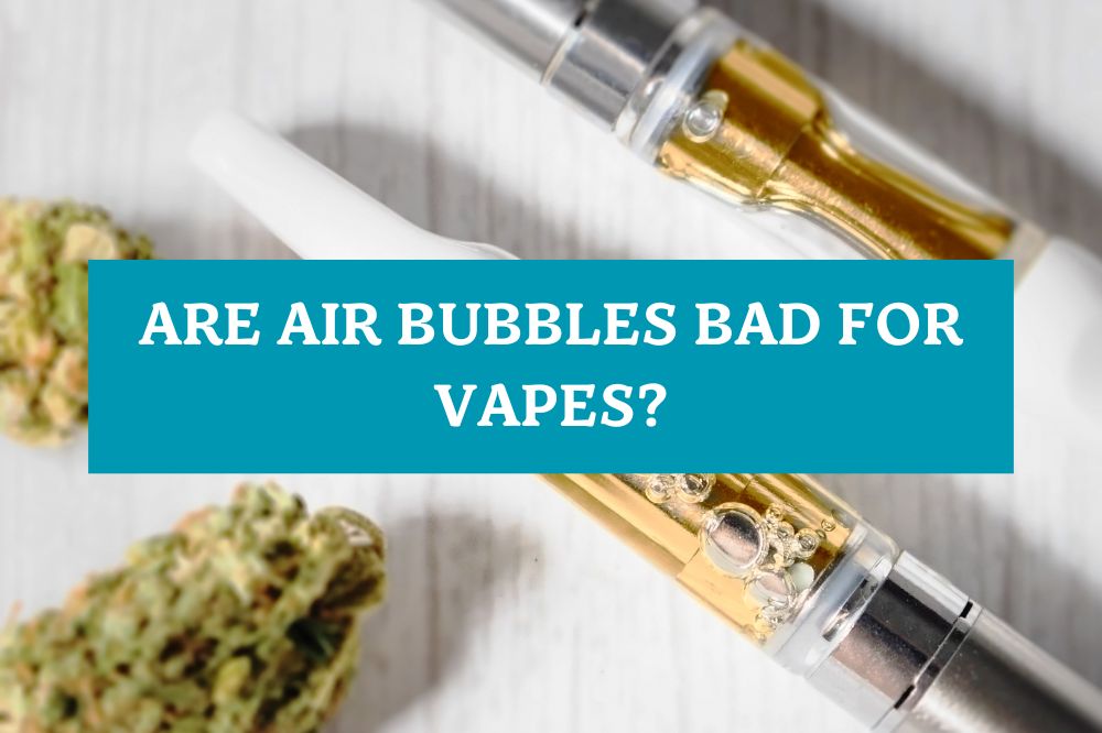 Are Air Bubbles Bad for Vapes?