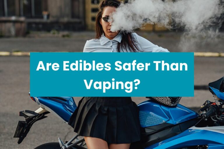 Are Edibles Safer Than Vaping?