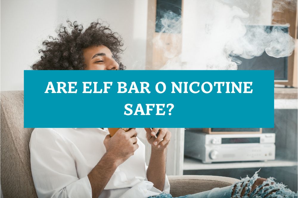 Are Elf Bar 0 Nicotine Safe?