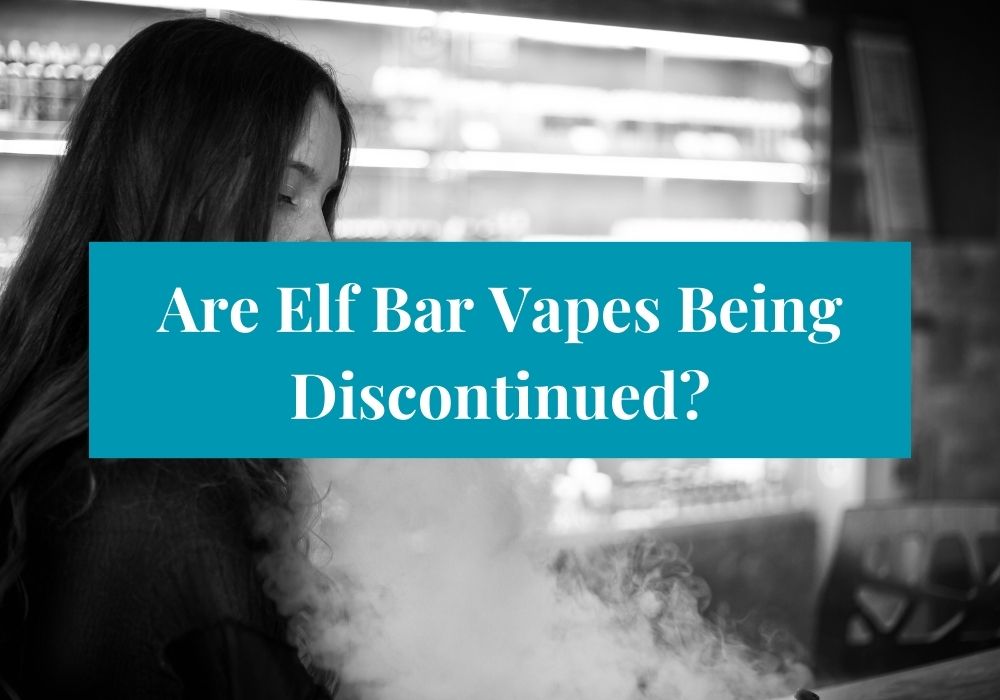 Are Elf Bar Vapes Being Discontinued?