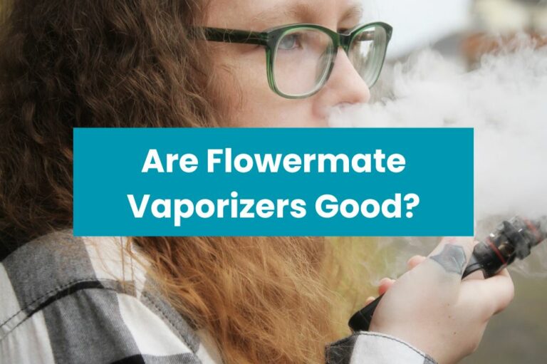 Are Flowermate Vaporizers Good?