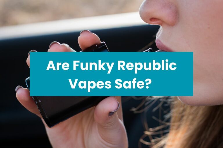 Are Funky Republic Vapes Safe?