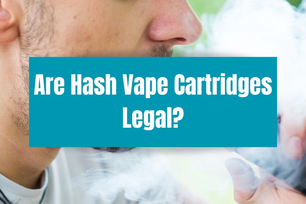 Are Hash Vape Cartridges Legal?