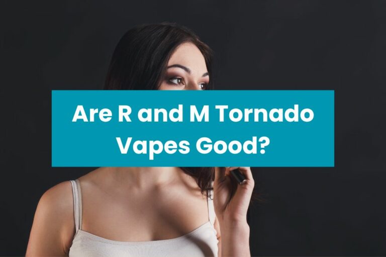 Are R and M Tornado Vapes Good?