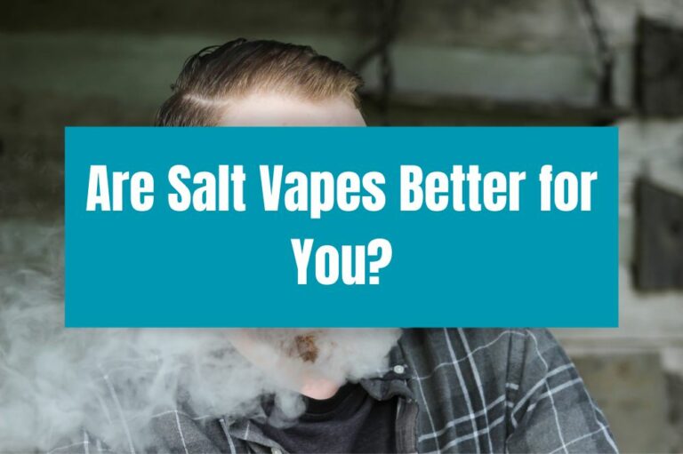 Are Salt Vapes Better for You?