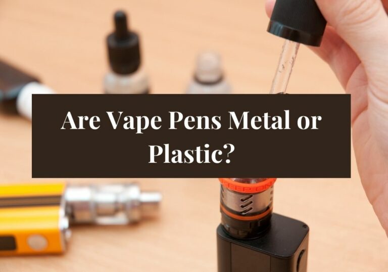 Are Vape Pens Metal or Plastic?