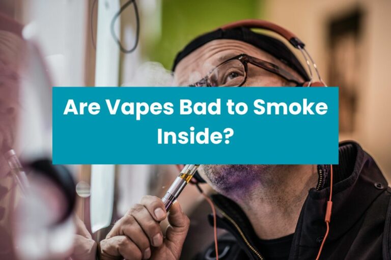 Are Vapes Bad to Smoke Inside?