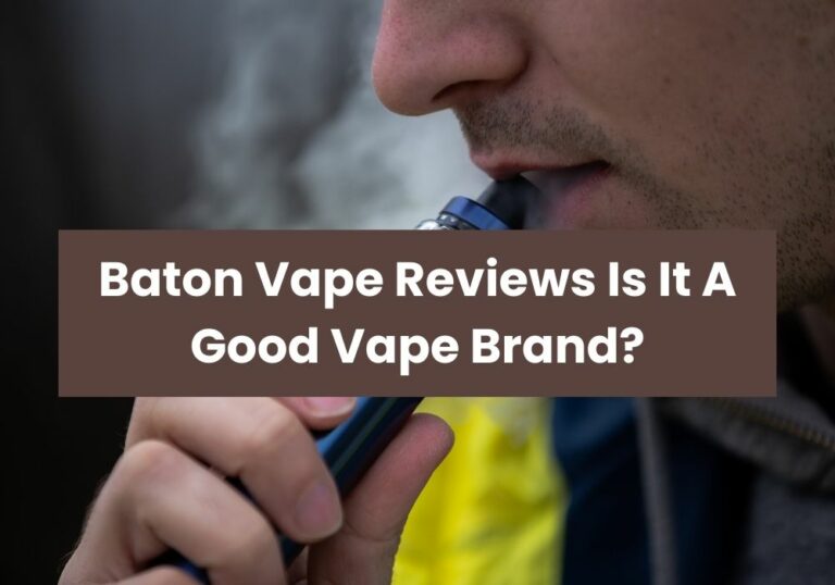Baton Vape Reviews Is It A Good Vape Brand?