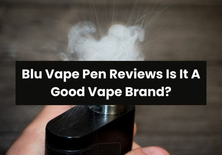Blu Vape Pen Reviews Is It A Good Vape Brand?