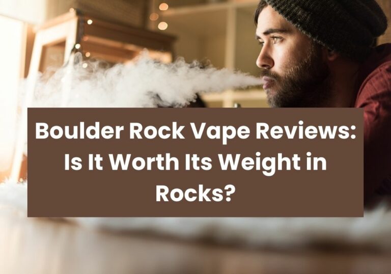 Boulder Rock Vape Reviews: Is It Worth Its Weight in Rocks?