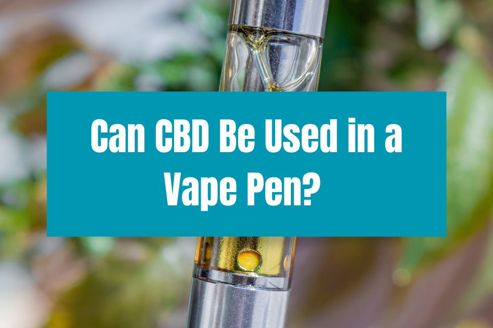 Can CBD Be Used in a Vape Pen?