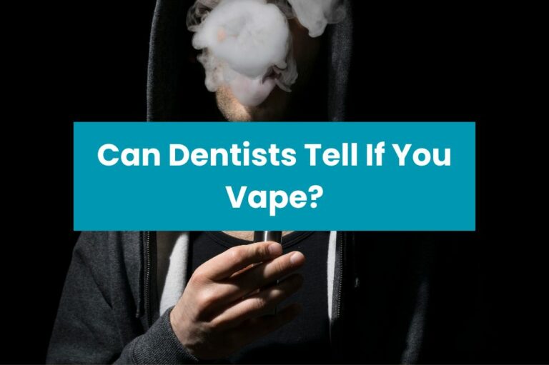 Can Dentists Tell If You Vape?