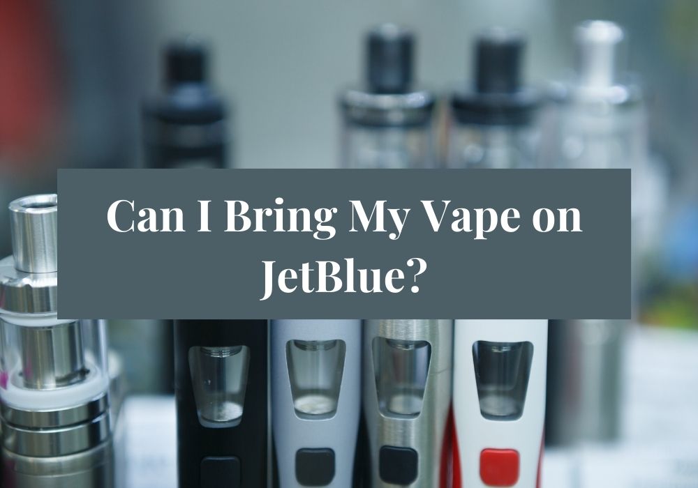 Can I Bring My Vape on JetBlue?