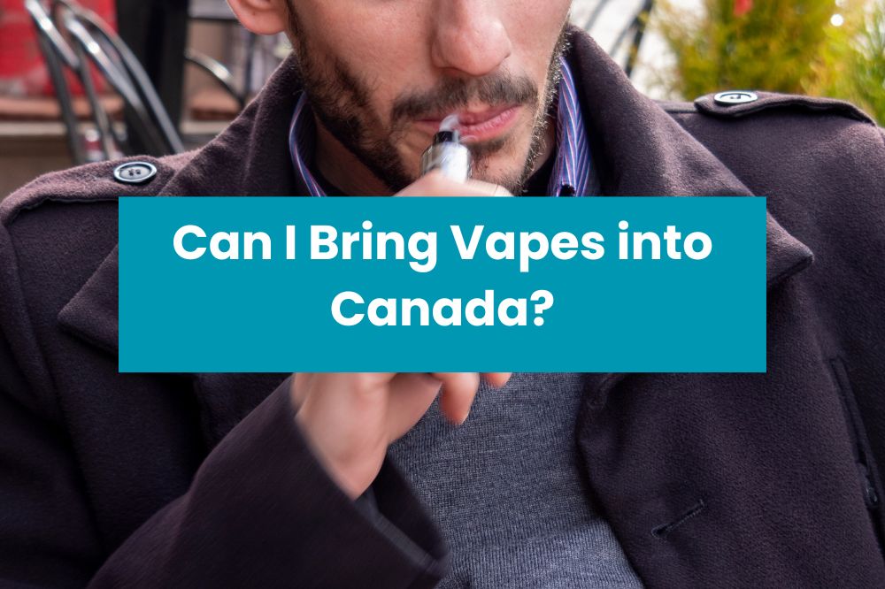 Can I Bring Vapes into Canada