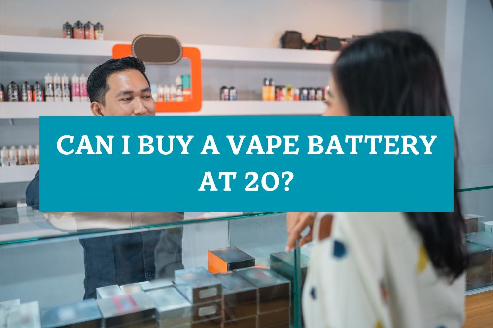 Can I Buy a Vape Battery at 20?
