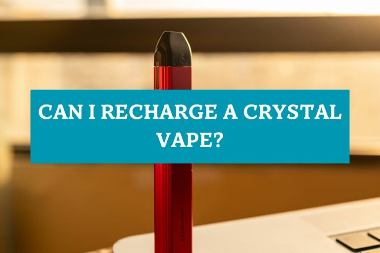 Can I Recharge a Crystal Vape?