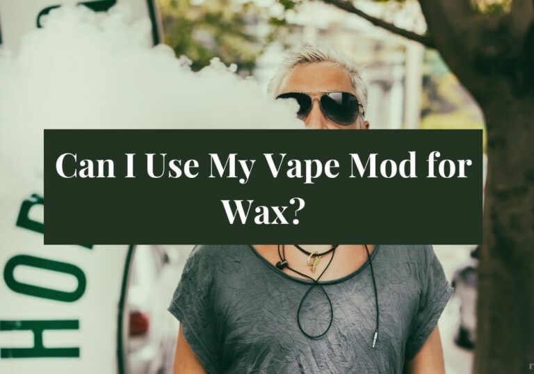 Can I Use My Vape Mod for Wax?