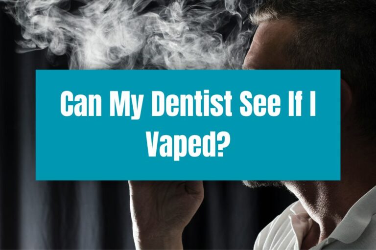 Can My Dentist See If I Vaped?