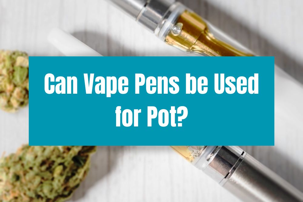 Can Vape Pens be Used for Pot?