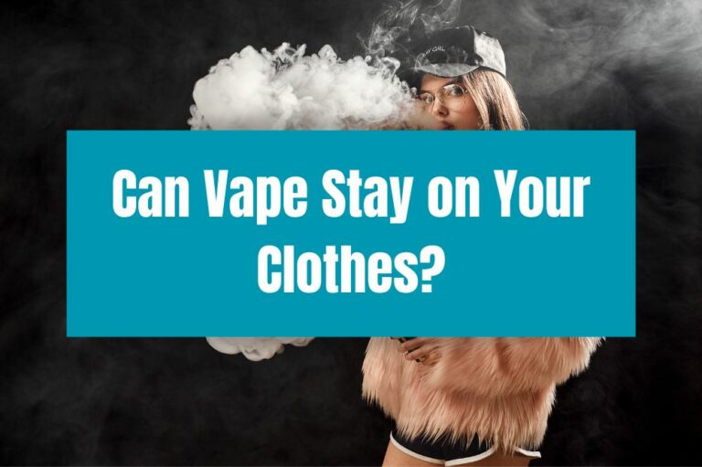 Can Vape Stay on Your Clothes?