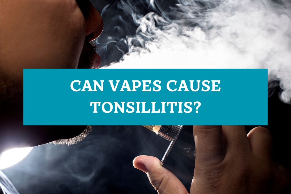 Can Vapes Cause Tonsillitis?