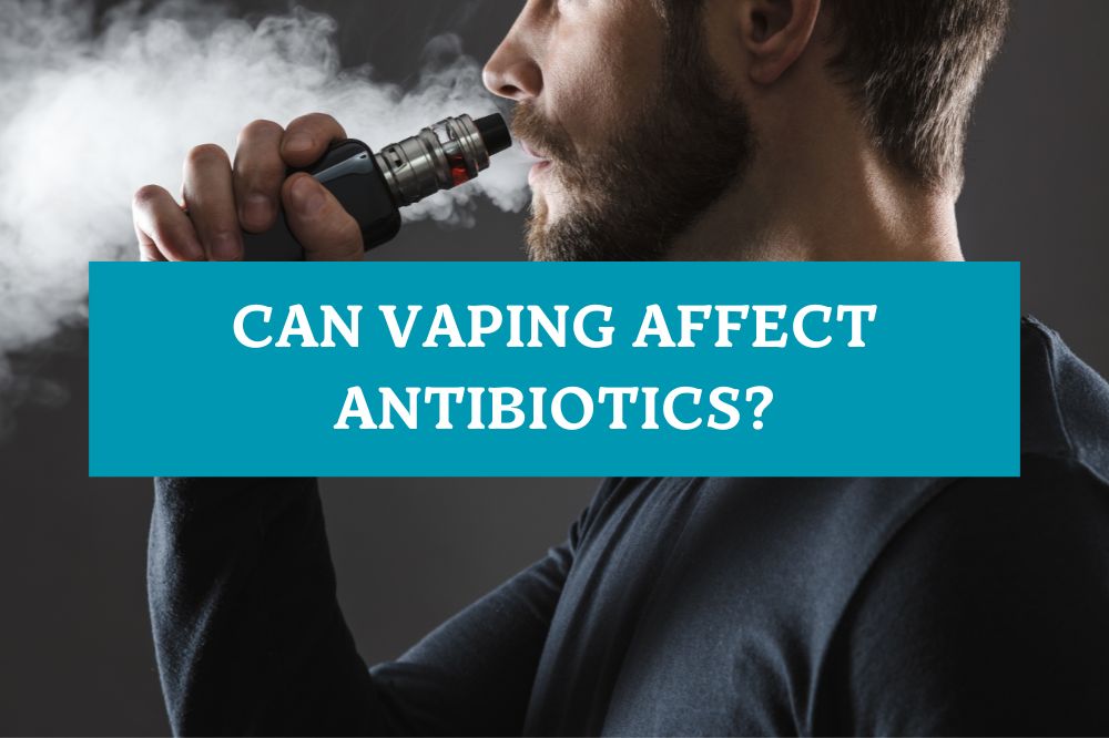 Can Vaping Affect Antibiotics?