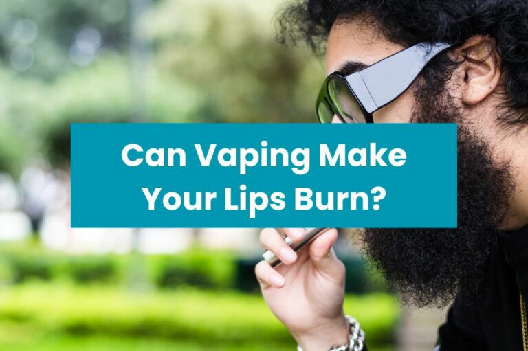 Can Vaping Make Your Lips Burn?