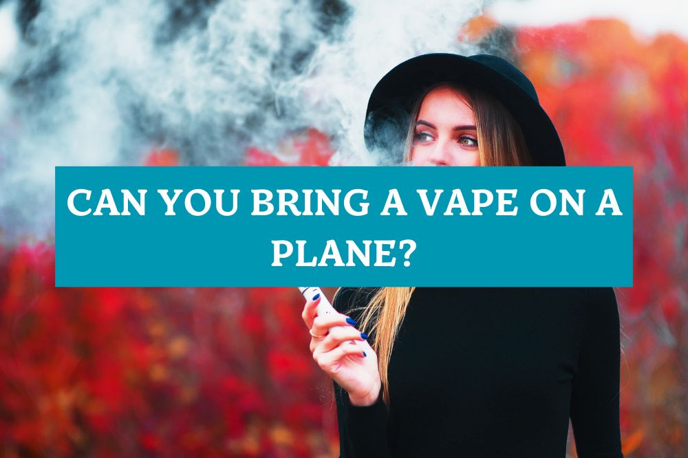 Can You Bring a Vape on a Plane?