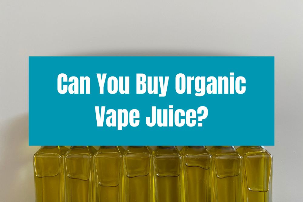 Can You Buy Organic Vape Juice?
