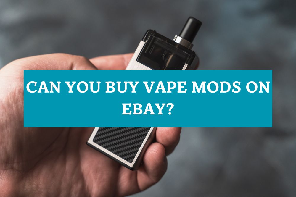 Can You Buy Vape Mods on eBay?