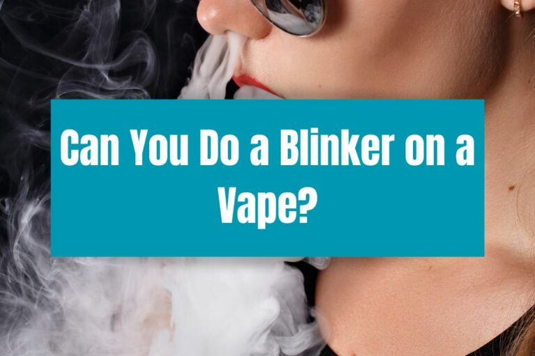 Can You Do a Blinker on a Vape?