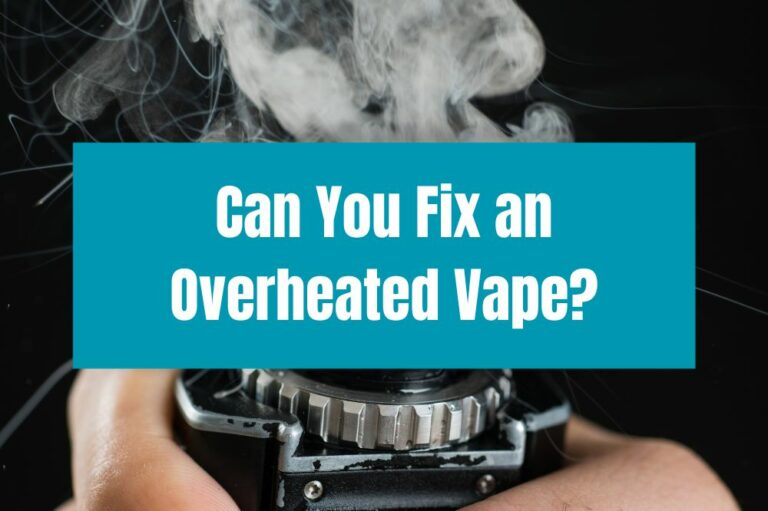 Can You Fix an Overheated Vape?