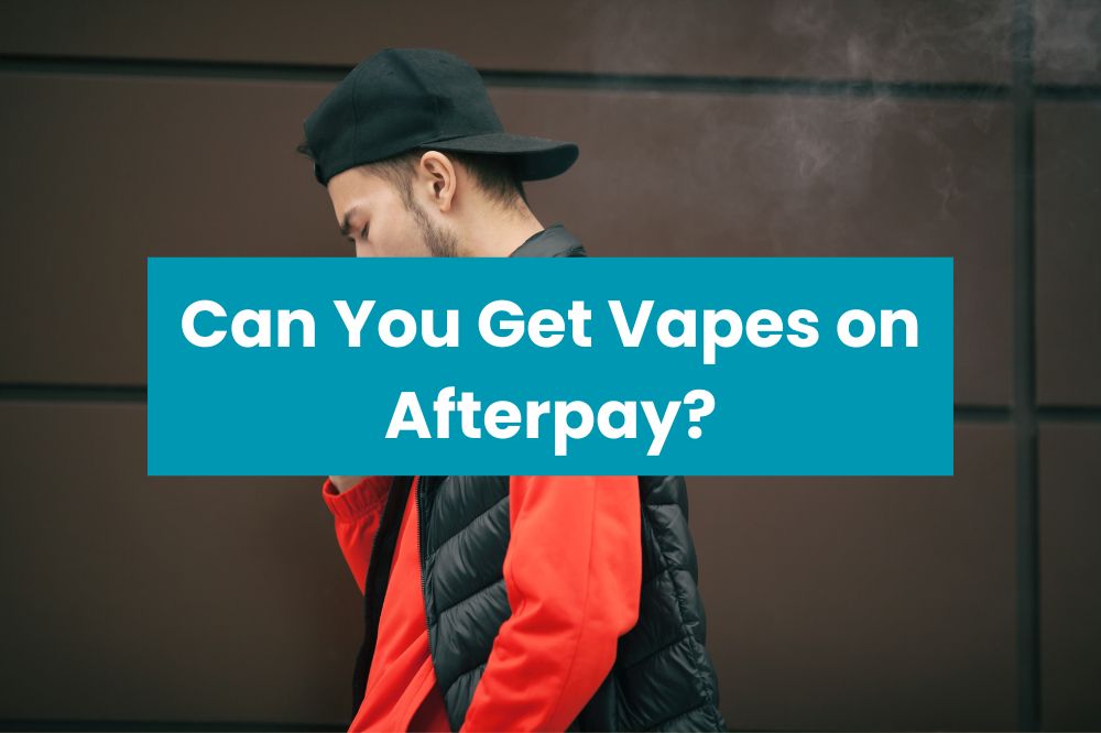 Can You Get Vapes on Afterpay?