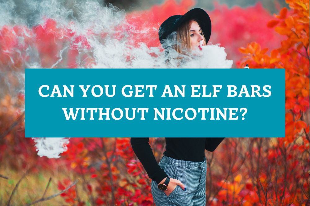 Can You Get an Elf Bars Without Nicotine?