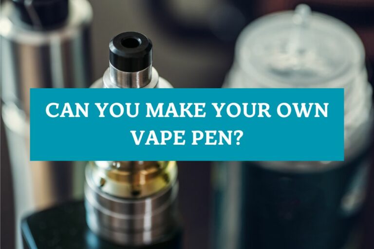 Can You Make Your Own Vape Pen?