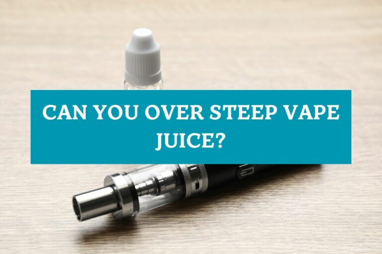 Can You Over Steep Vape Juice?