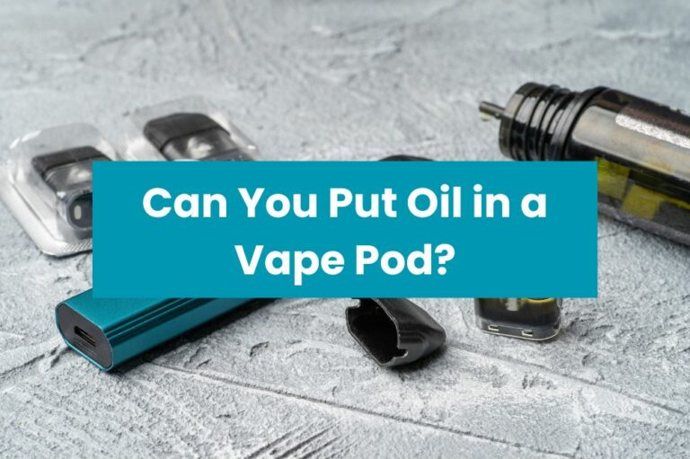 Can You Put Oil in a Vape Pod?
