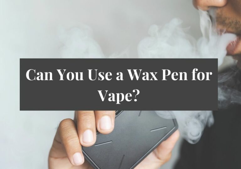 Can You Use a Wax Pen for Vape?
