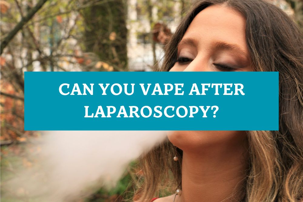 Can You Vape After Laparoscopy?