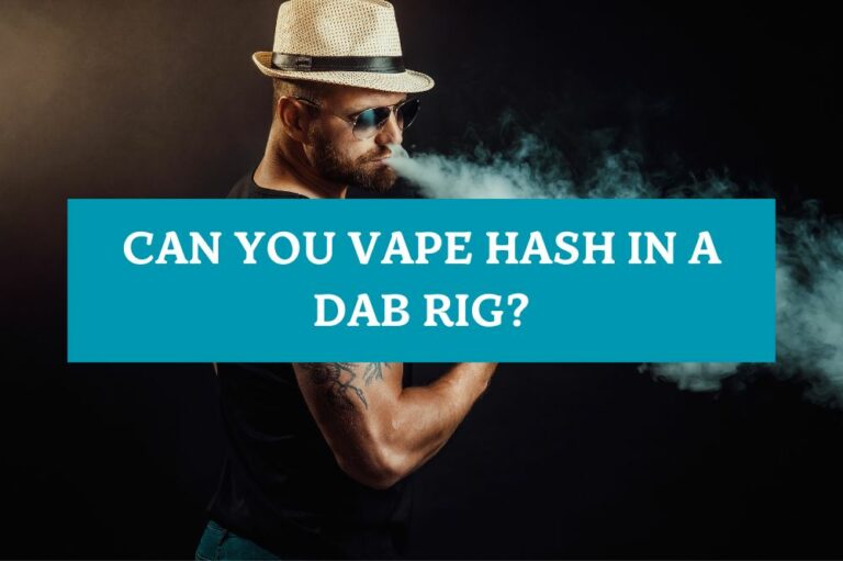 Can You Vape Hash in a Dab Rig?