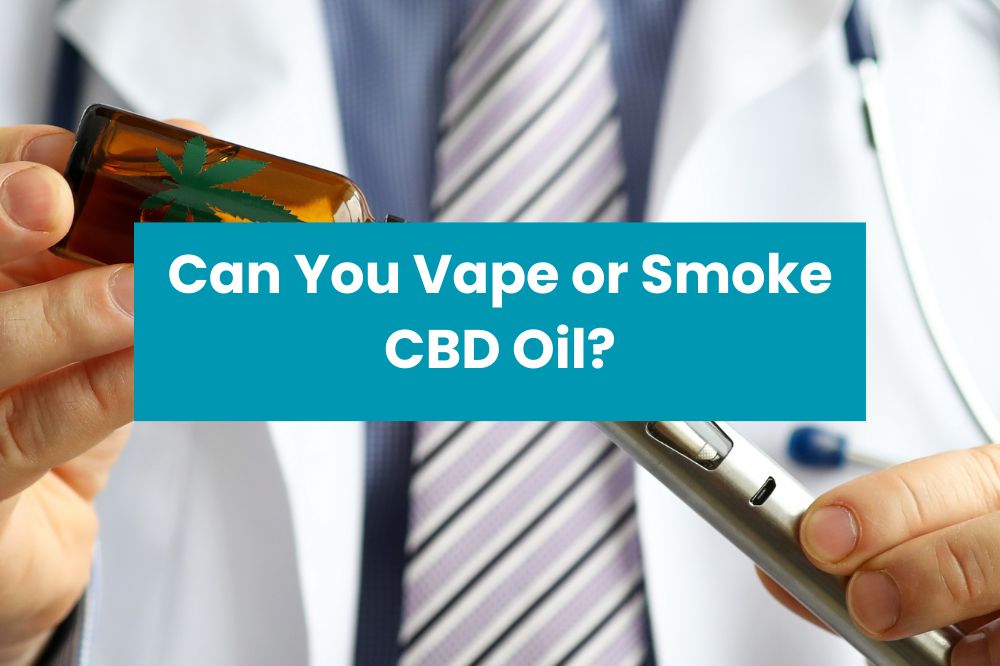 Can You Vape or Smoke CBD Oil