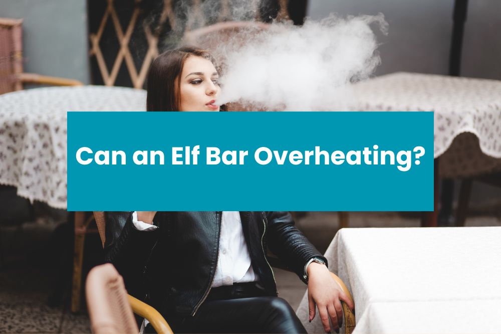Can an Elf Bar Overheating