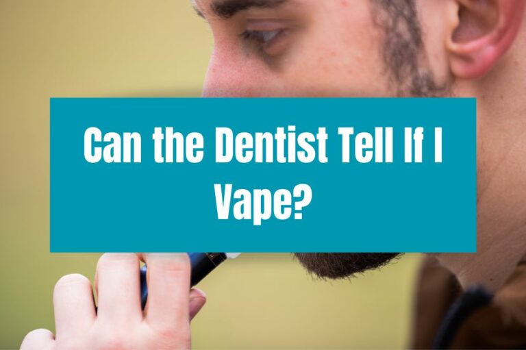 Can the Dentist Tell If I Vape?