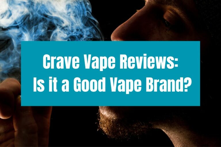 Crave Vape Reviews: Is it a Good Vape Brand?
