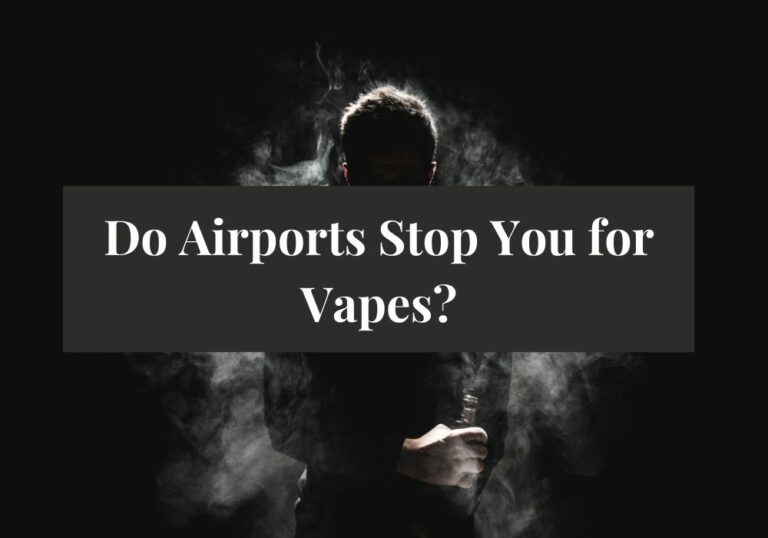 Do Airports Stop You for Vapes?