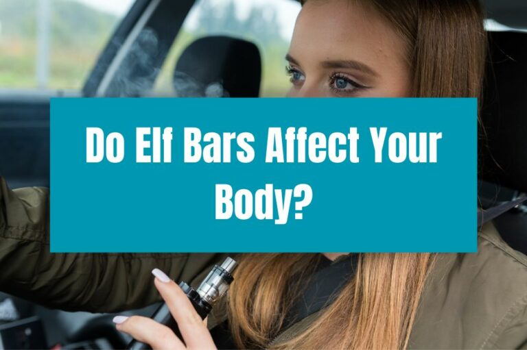 Do Elf Bars Affect Your Body?