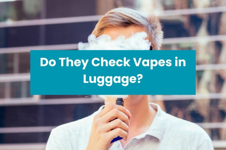 Do They Check Vapes in Luggage?