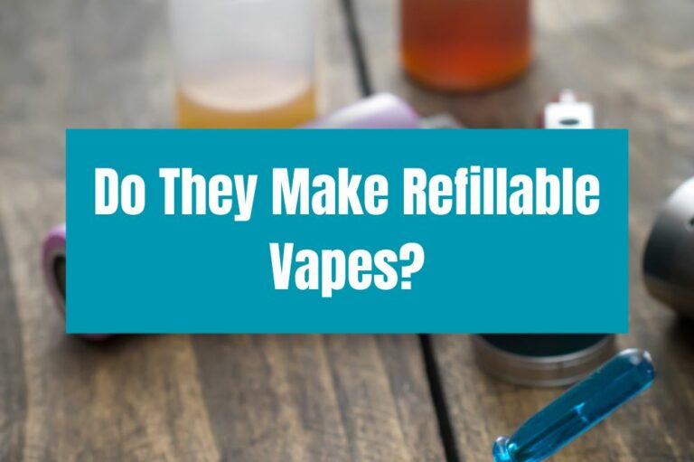 Do They Make Refillable Vapes?