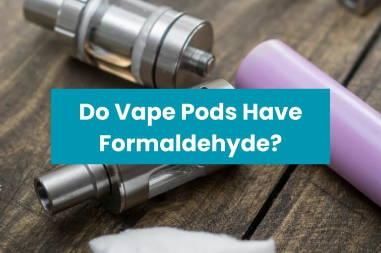 Do Vape Pods Have Formaldehyde?